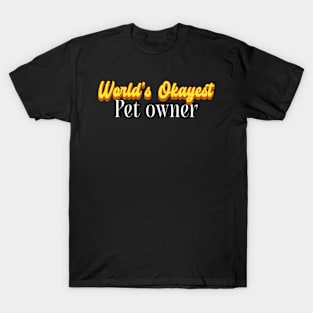 World's Okayest Pet owner! T-Shirt